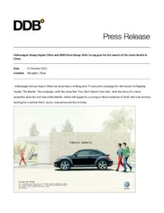 Volkswagen Group Import China and DDB China Group shifts to top gear for the launch of the iconic Beetle in China Date 17 October 2012