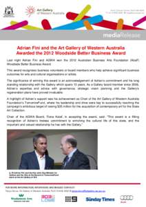 Adrian Fini and the Art Gallery of Western Australia Awarded the 2012 Woodside Better Business Award Last night Adrian Fini and AGWA won the 2012 Australian Business Arts Foundation (AbaF) Woodside Better Business Award.