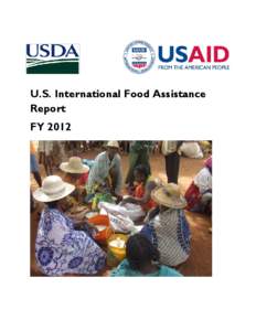 U.S. International Food Assistance Report FY 2012 Cover Photograph: Food distribution in Madagascar (Catholic Relief Services) This report may be found online: www.usaid.gov