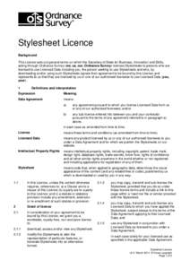 Stylesheet Licence Background This Licence sets out general terms on which the Secretary of State for Business, Innovation and Skills, acting through Ordnance Survey (we, us, our, Ordnance Survey) licenses Stylesheets to