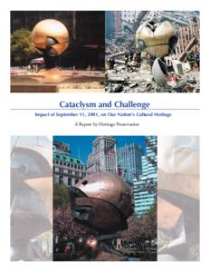 Cataclysm and Challenge Impact of September 11, 2001, on Our Nation’s Cultural Heritage A Report by Heritage Preservation Cover: Sphere for Plaza Fountainby Fritz Koenig underwent a transformation as a result of the e