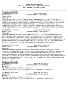 HEARINGS BEFORE THE INDIANA UTILITY REGULATORY COMMISSION For The Period: [removed]to: [removed]Monday, December 15, 2014 DOCKET NO: 44450-NONE