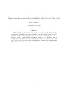 Quantum decay rates for manifolds with hyperbolic ends Kiril Datchev November 16, 2009 Abstract Mathematically, quantum decay rates appear as imaginary parts of poles of the meromorphic continuation of Green’s function