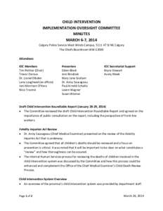 CHILD INTERVENTION IMPLEMENTATION OVERSIGHT COMMITTEE MINUTES MARCH 6-7, 2014 Calgary Police Service West Winds Campus, [removed]St NE Calgary The Chiefs Boardroom WW-E2000