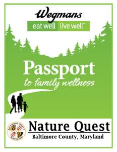 Nature Quest Baltimore County, Maryland The Adventure Begins… Welcome to Baltimore County’s Nature Quest and the Passport to Family Wellness. This booklet provides an