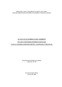 BIBLIOTECA DEL CONGRESO NACIONAL DE CHILE DEPARTAMENTO DE ESTUDIOS, EXTENSIÓN Y PUBLICACIONES EL ESTATUTO JURÍDICO DEL EMBRIÓN EN LOS CONVENIOS INTERNACIONALES Y EN LA LEGISLACIÓN DE ESPAÑA, ALEMANIA Y FRANCIA.