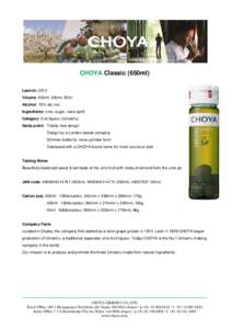 CHOYA Classic (650ml) Launch: 2013 Volume: 650ml, 300ml, 50ml Alcohol: 15% alc./vol. Ingredients: ume, sugar, cane spirit Category: fruit liqueur (Umeshu)