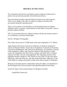 REPUBLIC OF THE CONGO  The constitution and other laws and policies protect religious freedom and, in practice, the government generally enforced these protections. The government generally respected religious freedom in