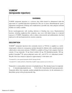 VUMON®  (teniposide injection) WARNING VUMON (teniposide injection) is a cytotoxic drug which should be administered under the