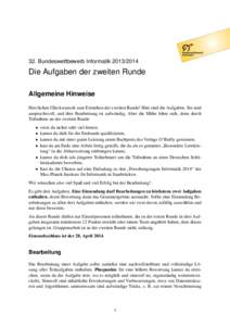 32. Bundeswettbewerb InformatikDie Aufgaben der zweiten Runde Allgemeine Hinweise Herzlichen Glückwunsch zum Erreichen der zweiten Runde! Hier sind die Aufgaben. Sie sind anspruchsvoll, und ihre Bearbeitung 