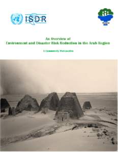 An Overview of Environment and Disaster Risk Reduction in the Arab Region A Community Perspective Index: PART I: INTRODUCTION TO THE LINKAGE BETWEEN