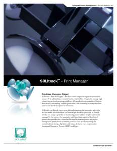 Enterprise Output Management • Solimar Systems, Inc.  SOLitrack™ – Print Manager Database Managed Output  SOLitrack™ Print Manager is a database-centric output management system that