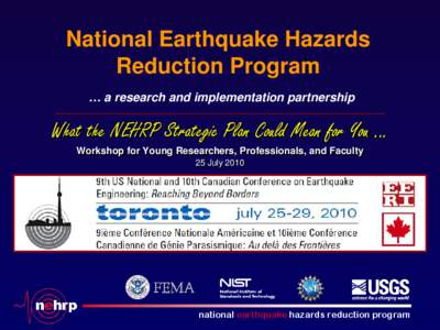 National Earthquake Hazards Reduction Program … a research and implementation partnership What the NEHRP Strategic Plan Could Mean for You … Workshop for Young Researchers, Professionals, and Faculty