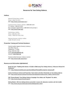 Resources for Teen Dating Violence Hotlines National Dating Abuse Hotline Phone: [removed]link: http://www.Loveisrespect.org ] Florida Domestic Violence Hotline: [removed]