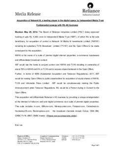 Acquisition of Network18, a leading player in the digital space, by Independent Media Trust Fundamental synergy with RIL 4G business Mumbai, May 29, 2014: The Board of Reliance Industries Limited (“RIL”) today approv