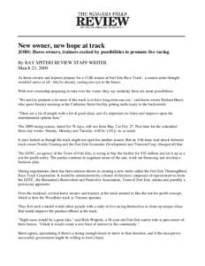 New owner, new hope at track JOBS: Horse owners, trainers excited by possibilities to promote live racing By RAY SPITERI REVIEW STAFF WRITER March 23, 2009 As horse owners and trainers prepare for a 112th season at Fort 