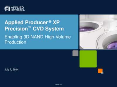 Applied Producer ® XP Precision™ CVD System Enabling 3D NAND High-Volume Production  July 7, 2014