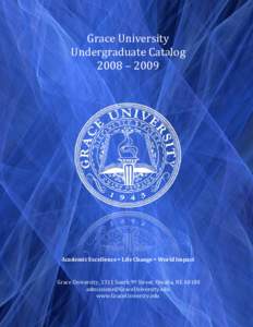 Grace University Undergraduate Catalog 2008 – 2009 Academic Excellence  Life Change  World Impact