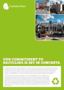 Our commitment to recyclING is set in concrete. Following the official ‘ground-breaking’ ceremony in February 2013 and concrete pour from May, the $90 million recycling investment at our Maryvale Mill will break grou