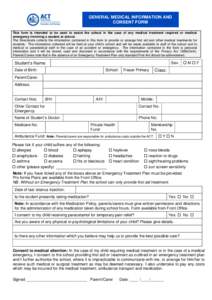 GENERAL MEDICAL INFORMATION AND CONSENT FORM This form is intended to be used to assist the school in the case of any medical treatment required or medical emergency involving a student at school. The Directorate collect