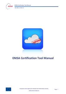 ENISA Certification Tool Manual June 2014, version 2.0 ENISA Certification Tool Manual  European Union Agency for Network and Information Security