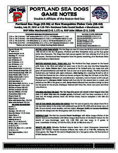 PORTLAND SEA DOGS GAME NOTES secondNed the Double-A Affiliate of the Boston Red Sox Portland Sea Dogs[removed]at New Hampshire Fisher Cats[removed]Sunday, July 22, 2012 at 1:35 PM • Northeast Delta Dental Stadium • M
