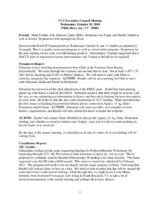 VCC Executive Council Meeting Wednesday, October 20, 2010 White River Jct., VT[removed]Present: Mark Fischer, Eric Johnson, Linda Miller, Sebastian von Trapp, and Rachel Schaal as well as Jeremy Stephenson from Springbrook