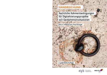 Handreichung Rechtliche Rahmenbedingungen für Digitalisierungsprojekte von Gedächtnisinstitutionen John H. Weitzmann, Paul Klimpel