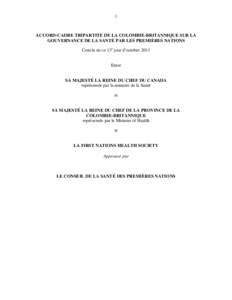 1  ACCORD-CADRE TRIPARTITE DE LA COLOMBIE-BRITANNIQUE SUR LA GOUVERNANCE DE LA SANTÉ PAR LES PREMIÈRES NATIONS Conclu en ce 13e jour d’octobre 2011 Entre