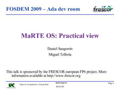 FOSDEM 2009 – Ada dev room  MaRTE OS: Practical view Daniel Sangorrín Miguel Tellería