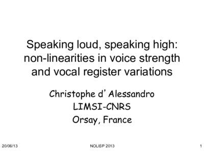 Speaking loud, speaking high: non-linearities in voice strength and vocal register variations Christophe d Alessandro LIMSI-CNRS Orsay, France