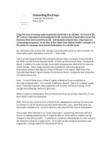 Connecting the Drops Transcript: Small Hydro March 2014 Using the force of moving water to generate electricity is an old idea. For much of the 20th century, hydroelectric technology led to the construction of giant dams