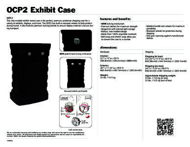 OCP2 Exhibit Case OCP-2 This roto-molded exhibit transit case is the perfect, premium protective shipping case for a variety of exhibits, displays, and more. The OCP2 has built-in recessed wheels to help protect during t