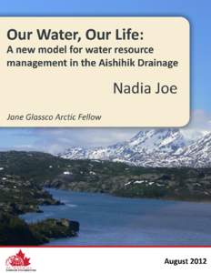 OUR WATER, OUR LIFE: A NEW MODEL FOR WATER RESOURCE MANAGEMENT IN THE AISHIHIK DRAINAGE The contents of this publication are entirely the responsibility of the author and do not necessarily