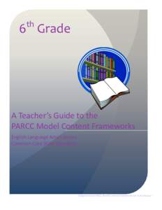 th  6 Grade A Teacher’s Guide to the PARCC Model Content Frameworks