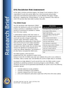 Research Brief  OYA Recidivism Risk Assessment As the state’s juvenile corrections agency, the Oregon Youth Authority (OYA) is responsible for youth who cannot safely live in the community and provides supervision and 