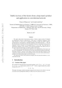 Stable recovery of the factors from a deep matrix product and application to convolutional network arXiv:1703.08044v1 [math.OC] 23 MarFranc¸ois Malgouyres1 and Joseph Landsberg2