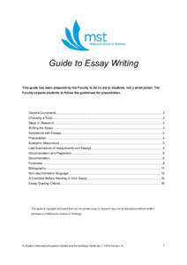 Guide to Essay Writing This guide has been prepared by the Faculty to be an aid to students, not a strait jacket. The Faculty expects students to follow the guidelines for presentation. General Comments .................