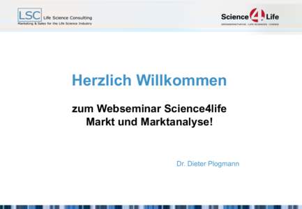 Herzlich Willkommen zum Webseminar Science4life Markt und Marktanalyse! Dr. Dieter Plogmann