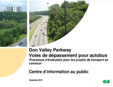 Don Valley Parkway Voies de dépassement pour autobus Processus d’évaluation pour les projets de transport en commun  Centre d’information au public