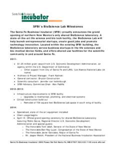 SFBI’s BioScience Lab Milestones The Santa Fe Business Incubator (SFBI) proudly announces the grand opening of northern New Mexico’s only shared BioScience laboratory. A state-of-the-art life science and bio tech fac