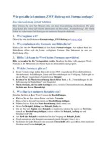 Wie gestalte ich meinen ZWF-Beitrag mit Formatvorlage? Eine Kurzanleitung in fünf Schritten Bitte nehmen Sie sich fünf Minuten Zeit, um diese Kurzanleitung durchzulesen. Für ganz eilige Leser: Die ersten vier Schritte