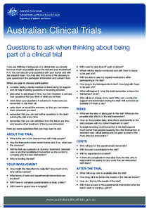 Australian Clinical Trials Questions to ask when thinking about being part of a clinical trial If you are thinking of being part of a clinical trial, you should know as much as possible about the trial and your involveme