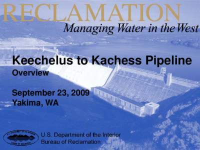 Keechelus to Kachess Pipeline Overview September 23, 2009 Yakima, WA  Keechelus