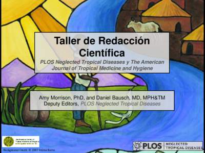 Taller de Redacción Científica PLOS Neglected Tropical Diseases y The American Journal of Tropical Medicine and Hygiene  Amy Morrison, PhD, and Daniel Bausch, MD, MPH&TM