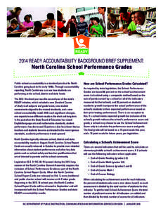 2014 READY ACCOUNTABILITY BACKGROUND BRIEF SUPPLEMENT:  North Carolina School Performance Grades Public school accountability is a standard practice for North Carolina going back to the early 1990s. Through accountabilit