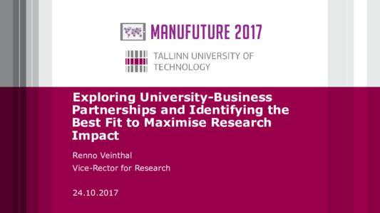 Exploring University-Business Partnerships and Identifying the Best Fit to Maximise Research Impact Renno Veinthal Vice-Rector for Research