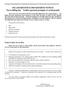 Newspaper Notice published by the Inland Revenue Department on 29 December 2014 and 30 December[removed]INLAND REVENUE DEPARTMENT NOTICE Tax is falling due Tender payment promptly to avoid penalty Tax for the year of asses