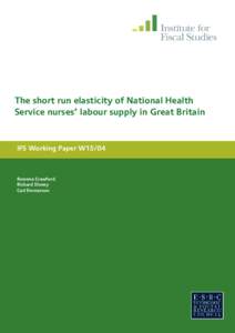 The short run elasticity of National Health Service nurses’ labour supply in Great Britain IFS Working Paper W15/04  Rowena Crawford