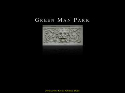 GREEN MAN PARK  Press Arrow Key to Advance Slides GREEN MAN PARK